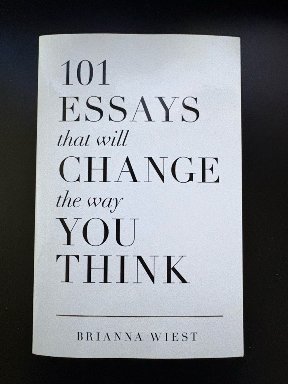 101 Essays That Will Change the Way You Think — Brianna West
